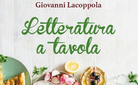 "Letteratura a tavola" di Giovanni Lacoppola,un’avventura fra i sapori delle pagine e i profumi della cucina