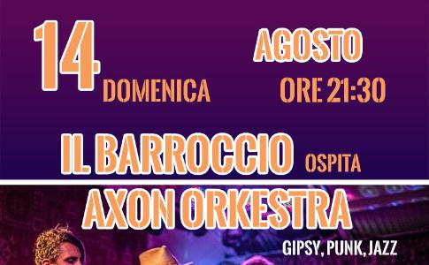 Domenica 14 Agosto ore 21:30 IL BARROCCIO ospita Axon Orkestra.