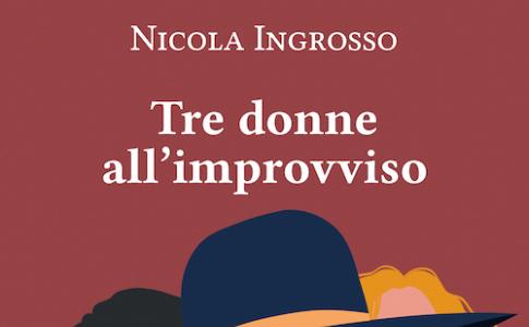 Fides Edizioni presenta TRE DONNE ALL’IMPROVVISO di  NICOLA INGROSSO