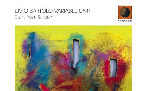 Start from scratch di Livio Bartolo Variable Unit (Dodicilune / Ird)