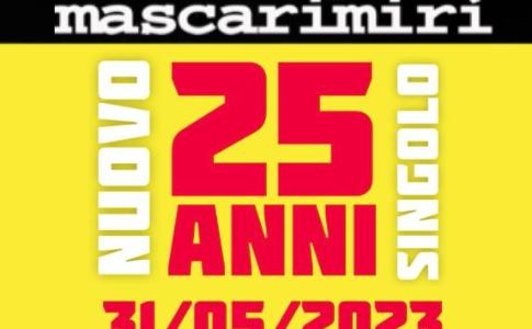 “25 ANNI“ MASCARIMIRI's NEW SINGLE