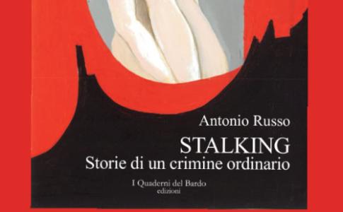 Presentazione del volume Stalking – storie di un crimine ordinario di Antonio Russo