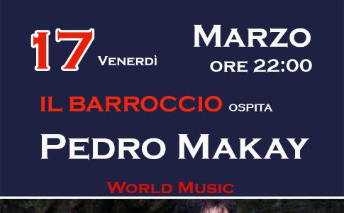Venerdì 17 Marzo ore 22:00 Il Barroccio ospita Pedro Makay.