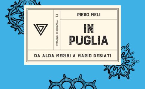 Venerdì 1 marzo - In Puglia. Da Alda Merini a Mario Desiati di Piero Meli alla Libreria Palmieri di Lecce