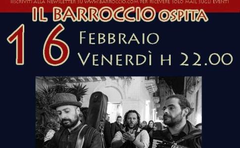 Venerdì 16 febbraio, ore 22:00, Il Barroccio ospita Il  TRIO PAGLIALUNGA, DE MARCO, ANGLANO - OMAGGIO ALLA MUSICA POPOLARE SALENTINA.
