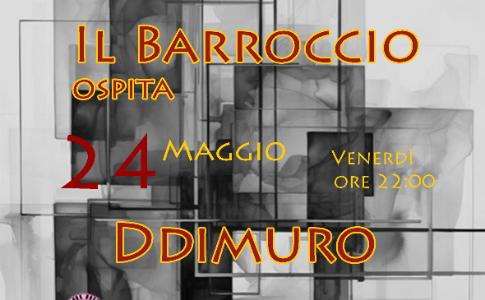Venerdì 24 Maggio, ore 22:00, Il Barroccio ospita DDIMURO.